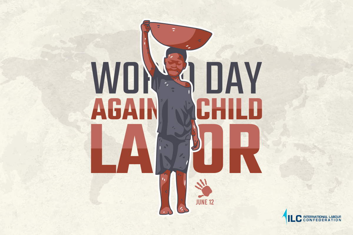 World Day Against Child Labour <br>Children Are Not Our Workers, They Are Our Future!