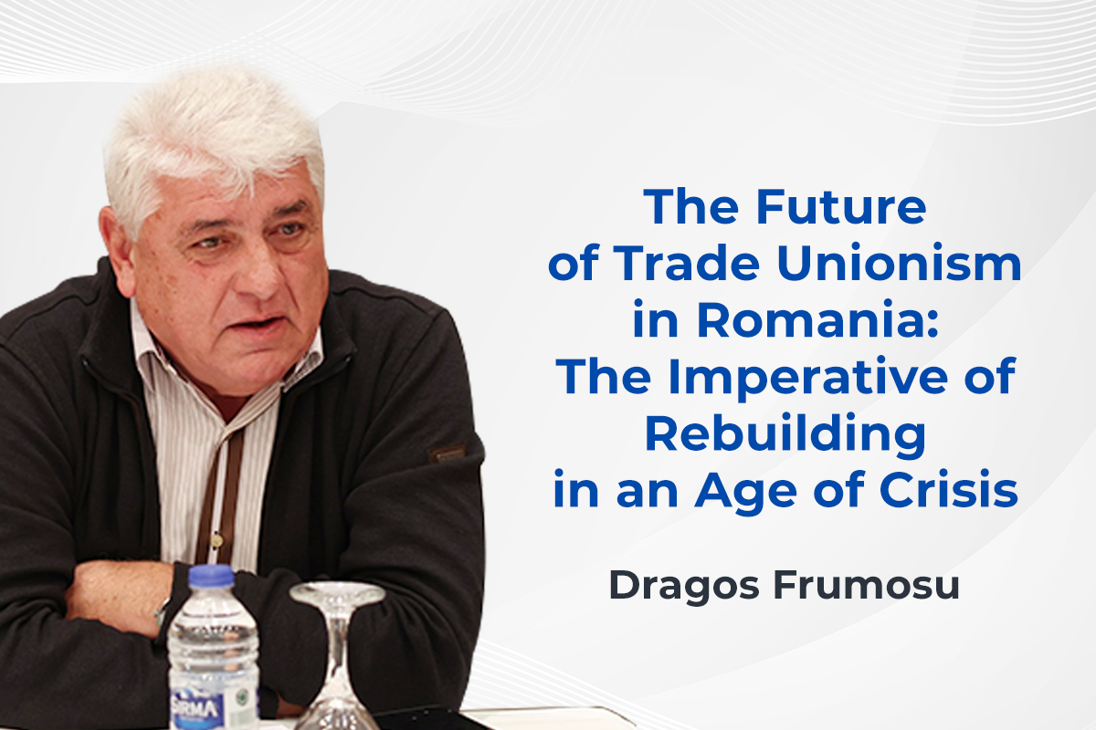 The Future of Trade Unionism in Romania: The Imperative of Rebuilding in an Age of Crisis